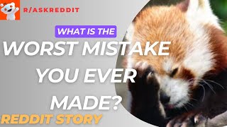 R/AksReddit - What Is The WORST MISTAKE You Ever Made?