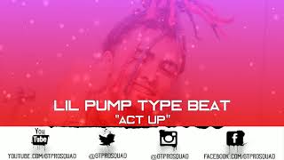 NEW Lil Pump Type Beat- Act up 2018 DOPE TRAP BEAT