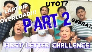 FIRST LETTER CHALLENGE!!! (PART 2) (SOBRANG LT TO!)