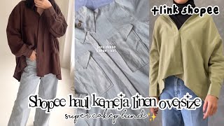 SHOPEE HAUL KEMEJA LINEN OVERZISE SUPER CAKEP WAJIB PUNYA RACUN TIKTOK