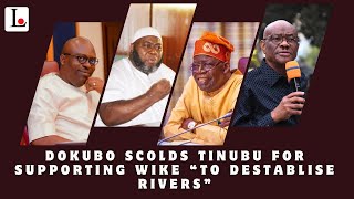 Dokubo Scolds Tinubu For Supporting Wike “To Destablise Rivers”