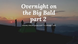 Part 2 of the overnight at Big Bald from Sam's Gap to Spivey Gap on the Appalachian Trail