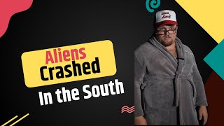 If Aliens Crashed in the South