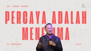 Sunday Service 07.00 A.M | 20 October, 2024 | Ps. Gerry Pakke | Percaya Adalah Menerima