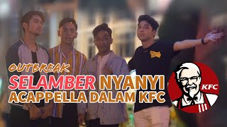 Outbreak - Selamber Nyanyi Acappella Dalam KFC