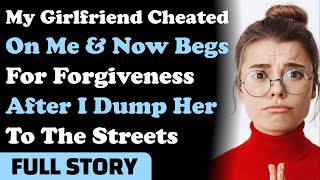 My Girlfriend Cheated On Me & Now Begs For Forgiveness After I Dump Her To The Streets