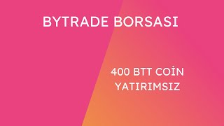 TÜM KATILIMCILARA BYTRADE BORSASI 400 BTT +HER REFERANS İÇİN 30 COİN  ÇEKİLEBİLİR SATILABİLİR