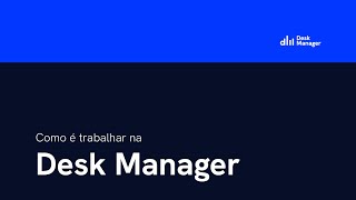 Como é trabalhar na Desk Manager?