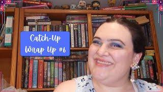 Catch-Up Wrap Up #6 [CC]