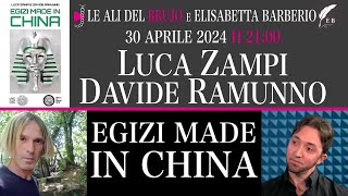 EGIZI MADE IN CHINA. Con Davide Ramunno, Luca Zampi e Elisabetta Barberio