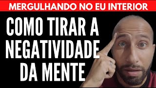 COMO TIRAR A NEGATIVIDADE DA SUA MENTE | Will Nascimentto