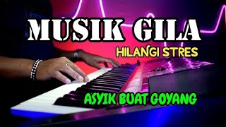 MUSIK GILA BISA HILANGI STRES TAPI ASYIK BUAT GOYANG