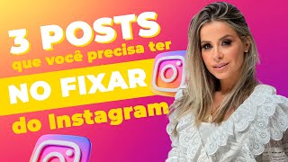 3 postes que você precisa ter no fixar do Instagram