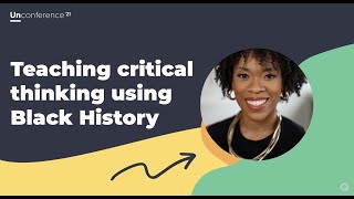 Teaching critical thinking using Black history - 201 Unconference