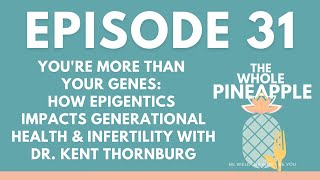 EP 31: YOU'RE MORE THAN YOUR GENES: HOW EPIGENTICS IMPACTS GENERATIONAL HEALTH & INFERTILITY