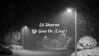 Ed Sheeran - Life Goes On (Tonny Praditya Cover) (Lyrics Video)