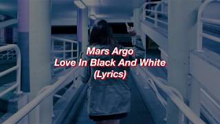 Mars Argo || Love In Black And White || (Lyrics)