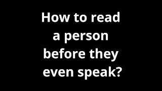 How to read a person before they even speak?