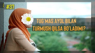 37- Savol :Tug''mas ayol bilan turmush qilsa bo'ladimi?Abdulloh Zufar