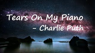 Charlie Puth - Tears On My Piano Lyrics