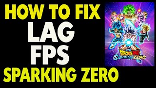 How to Fix Lag and Fps in Dragon Ball Sparking Zero Game