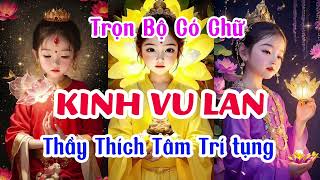 KINH VU LAN BỒN TRỌN BỘ CÓ CHỮ | Thầy Thích Tâm Trí tụng rất hay #kinhphat #kinhvulan #phatgiao