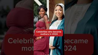 Celebrities who became mothers in 2024.It’s not to late to send your congratulatory messages #qedng