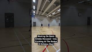 Working On Quick Dribble Movemnt + Into Finishing At The Basket (3 Dribbles Max)