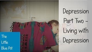 Depression Part Two - Living with Depression