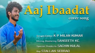 Aaj Ibaadat | Cover song | K P Milan Kumar | Sangeeth K C | Stallan Serrao | SingerKPM |