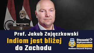 Indiom jest bliżej do Zachodu | Prof. Jakub Zajączkowski