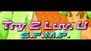 S.F.M.P. - Try 2 Luv. U (HQ)