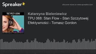 TPU 068: Stan Flow - Stan Szczytowej Efektywności - Tomasz Gordon