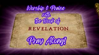 Worship & Praise with the Book of Revelation: Pray Along!