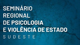 Seminário Regional de Psicologia e Violência de Estado - 3/3/2023