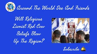 Will Religious Zionist Red Cow Beliefs Blow Up The Region?