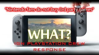 "Nintendo Fans Don't Buy 3rd Party Games" IGN Playstation Crew Response | Nintendo Switch