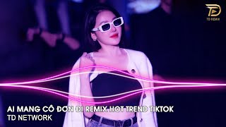 Ai Mang Cô Đơn Đi Remix Ngân Ngân ~ Gió Lung Lay Bàn Tay Nâng Cánh Hoa Tình Remix Hót Tiktok 2024