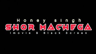 SHOR MACHEGA-HONEY SINGH || Imovie & Black Screen Status || Statusking !