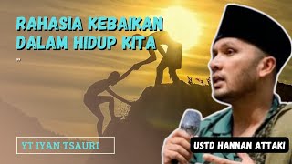 Rahasia kebaikan dalam hidup kita - ustadz hannan attaki #dakwahislam #kajianustadhananattaki