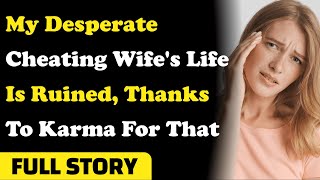 My Desperate Cheating Wife's Life Is Ruined, Thanks To Karma For That. Reddit Cheating Stories