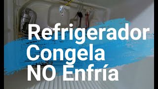 Refrigerador congela pero no enfría