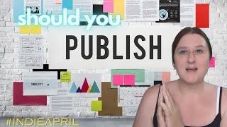 Better to Publish or Self-publish? | My #IndieApril writing dilemma