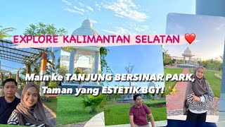 Explore Kalimantan Selatan | TANJUNG BERSINAR PARK YANG ESTETIK BANGET di Kabupaten Tabalong