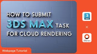 3ds Max Cloud Rendering Tutorial: How to submit 3ds Max Tasks on Fox Renderfarm Web Platform