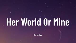 Michael Ray - "Her World Or Mine"  (Music Video Lyrics)