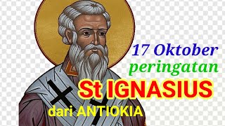 SANTO IGNASIUS dari ANTIOKIA, peringatan tgl 17 Oktober