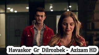 Havaskor Gr Dilrozbek -  Azizam HD