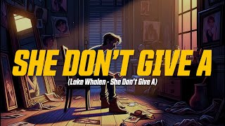 Luke Whalen - She Don’t Give A (Lyric Video)