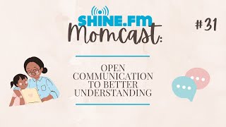 Shine.FM Momcast #31: Open Communication to Better Understanding